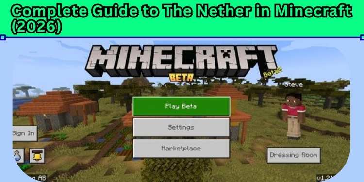 Complete Guide to The Nether in Minecraft (2026)